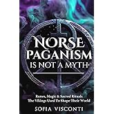 Norse Paganism Is Not A Myth: Runes, Magic & Sacred Rituals The Vikings Used To Shape Their World