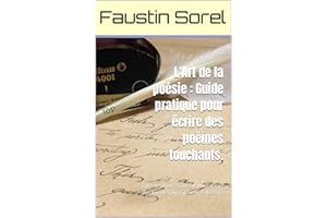 L'Art de la poésie : Guide pratique pour écrire des poèmes touchants.: Entre les mots : Conseils pour écrire des poèmes qui c