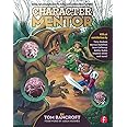Character Mentor: Learn by Example to Use Expressions, Poses, and Staging to Bring Your Characters to Life