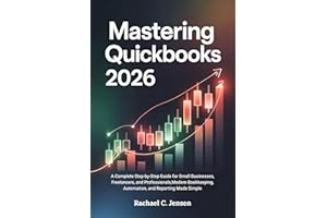 Mastering QuickBooks 2026: A Complete Step-by-Step Guide for Small Businesses, Freelancers, and Professionals,Modern Bookkeep