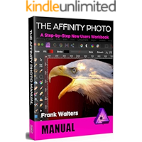The Affinity Photo Manual: A Step-by-Step New Users Workbook book cover The Affinity Photo Manual: A Step-by-Step New Users Workbook book cover