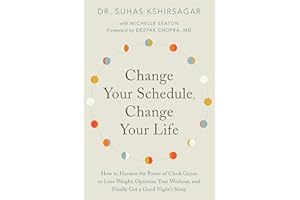 Change Your Schedule, Change Your Life: How to Harness the Power of Clock Genes to Lose Weight, Optimize Your Workout, and Fi