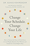 Change Your Schedule, Change Your Life: How to Harness the Power of Clock Genes to Lose Weight, Optimize Your Workout…
