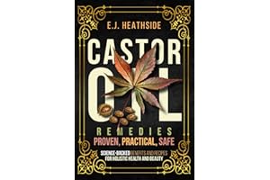 Castor Oil Remedies: Proven, Practical, Safe: Science-Backed Benefits and Recipes for Holistic Health and Beauty (Root Cause Healing Series)