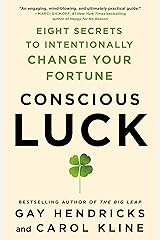 Conscious Luck: Eight Secrets to Intentionally Change Your Fortune Kindle Edition