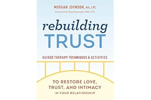 Rebuilding Trust: Guided Therapy Techniques and Activities to Restore Love, Trust, and Intimacy in Your Relationship