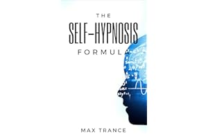 The Self-Hypnosis Formula: The Technique to Hypnotize Yourself into Hypnotic Realities, Meditation, Lucid Dreaming, Sleep and