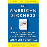 An American Sickness: How Healthcare Became Big Business and How You Can Take It Back