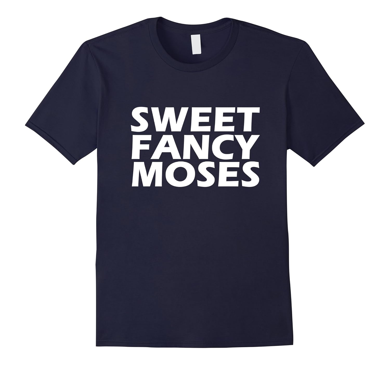 Sweet Fancy Moses Funny T-Shirt-FL