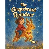 The Gingerbread Reindeer: A magical Christmas adventure about kindness and believing