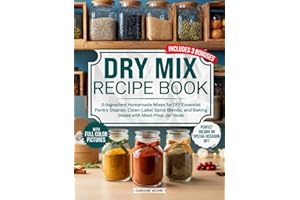 Dry Mix Recipe Book: 5-Ingredient Homemade Mixes for DIY Essential Pantry Staples, Clean-Label Spice Blends, and Baking Bases with Meal-Prep Jar Ideas — the Perfect Holiday or Special-Occasion Gift