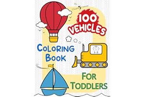 100 VEHICLES Coloring Book for Toddlers Age 1-3: Large Cute Simple Easy Fun Activity Book of Cars Trains and Planes for Boys Girls Toddlers Preschool Kindergarten Homeschool Children and Kids