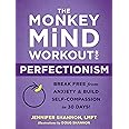 The Monkey Mind Workout for Perfectionism: Break Free from Anxiety and Build Self-Compassion in 30 Days!
