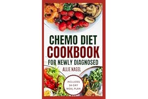 Chemo Diet Cookbook for Newly Diagnosed: Quick and Easy Anti Cancer Recipes to Eat During and After Chemotherapy