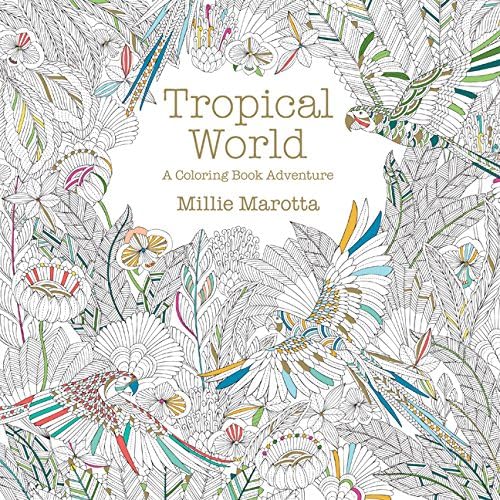 Tropical World: A Coloring Book Adventure: 3 (Millie Marotta Adult Coloring Book)