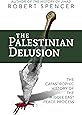 The Palestinian Delusion: The Catastrophic History of the Middle East Peace Process