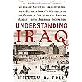 Understanding Iraq: The Whole Sweep of Iraqi History, from Genghis Khan's Mongols to the Ottoman Turks to the British Mandate