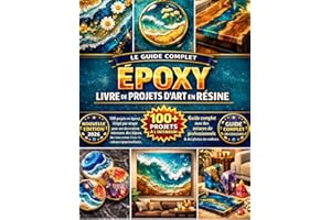 ÉPOXY LIVRE DE PROJETS D'ART EN RÉSINE: 100 projets en époxy étape par étape pour une décoration intérieure, des bijoux, des 