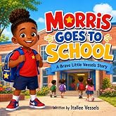 Morris Goes to School: A Brave Little Vessels Story
