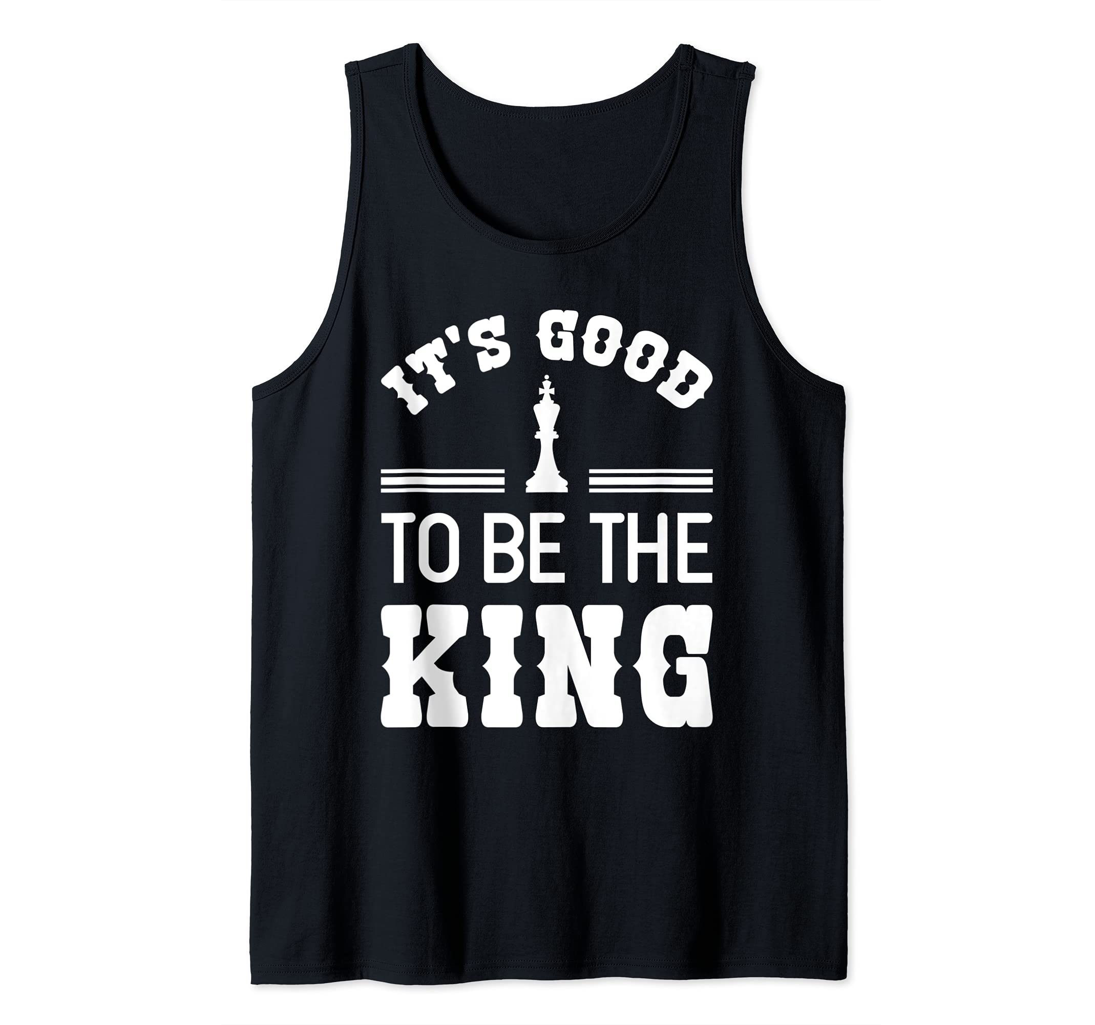 It's Good To Be The King Funny Chess Player Master Quote Tank Top