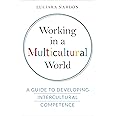 Working in a Multicultural World: A Guide to Developing Intercultural Competence