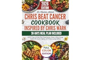 Chris Beat Cancer Cookbook Inspired By Chris Wark: Quick & Easy Delicious Plant-Based Healing Recipes to Boost Energy, Support the Immune System, and Promote Lasting Wellness