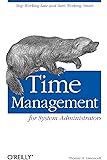 Time Management for System Administrators: Stop Working Late and Start Working Smart