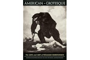 American Grotesque: The Life and Art of William Mortensen