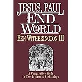 Jesus, Paul and the End of the World: A Comparative Study in New Testament Eschatology