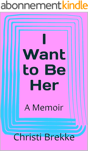 Download I Want to Be Her: A Memoir (English Edition) PDF