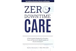 Zero-Downtime Care: A Plain-English Playbook for Providers, Payers & Population-Health Leaders to Secure and Scale IT