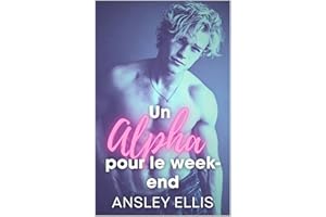 Un Alpha pour le week-end: Romance MM Omegaverse — Amis devenus amants, fausse relation (Bordéliques pour Toujours t. 1) (Fre