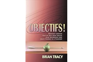Objectifs !: Comment obtenir tout ce que vous voulez, plus rapidement que vous n'auriez pu l'imaginer (NON CLASSE) (French Ed