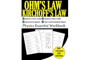 Ohm's Law and Kirchoff's Law Physics Essential Workbook 490+ Exercises with Solutions: Resistors, Capacitors In Series and Pa