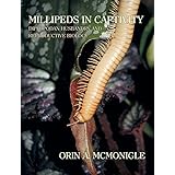Millipeds in Captivity: Diplopodan Husbandry and Reproductive Biology (Millipede Husbandry)