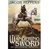 The Wandering Sword: Book One of The Last Eternal