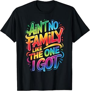 Ain't No Family Like The One I Got Matching Family Reunion T-Shirt