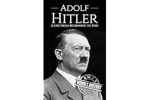 Adolf Hitler: A Life from Beginning to End (World War 2 Biographies)