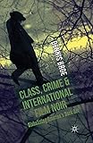 Class, Crime and International Film Noir: Globalizing America's Dark Art