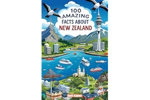 100 Amazing Facts About New Zealand: Mind-Blowing Fun Facts About New Zealand, Interesting Facts About New Zealand for Smart 