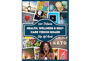 Health, Wellness & Self-Care vision Board Clip Art book: 250+ Pictures, Quotes and Words, affirmation and quotes, health and happiness, weight loss and More...