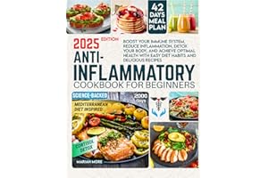 ANTI-INFLAMMATORY COOKBOOK FOR BEGINNERS: Boost Your Immune System, Reduce Inflammation, Detox Your Body, and Achieve Optimal