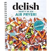 Party in an Air Fryer: 75+ Air Fryer Recipes from the Editors at Delish