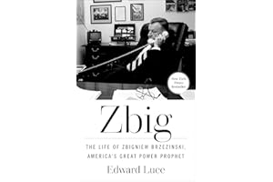 Zbig: The Life of Zbigniew Brzezinski, America's Great Power Prophet