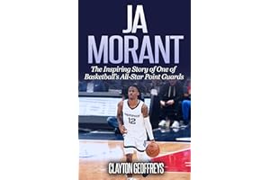 Ja Morant: The Inspiring Story of One of Basketball’s All-Star Point Guards (Basketball Biography Books)