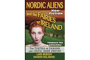 Nordic Aliens and the Fairies of Ireland: Through the Wormhole: The Tuatha dé Danann and Celtic Irish Druids