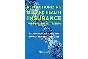Revolutionizing Life and Health Insurance with Epigenetic Testing: Helping Policyholders Live Longer and Healthier Lives