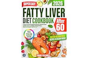 Super Easy Fatty Liver Diet Cookbook After 60: A Science-Backed 60-Day Meal Plan with Easy, Delicious Recipes to Shrink Liver Fat, Lose Weight & Regain Energy- Without Sacrificing the Foods You Love