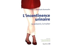 L'incontinence urinaire : La prévenir, la traiter (French Edition)