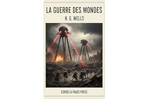 La Guerre des mondes: Le Roman Fondateur de l'Invasion Extraterrestre et de la Science-Fiction Moderne (French Edition)
